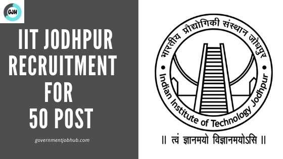 IIT Jodhpur Vacancy 2021 Notification for 50 post Apply online Now