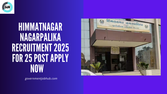 Himmatnagar Nagarpalika Recruitment 2025 Notification – Apply Now for 25 Various Posts