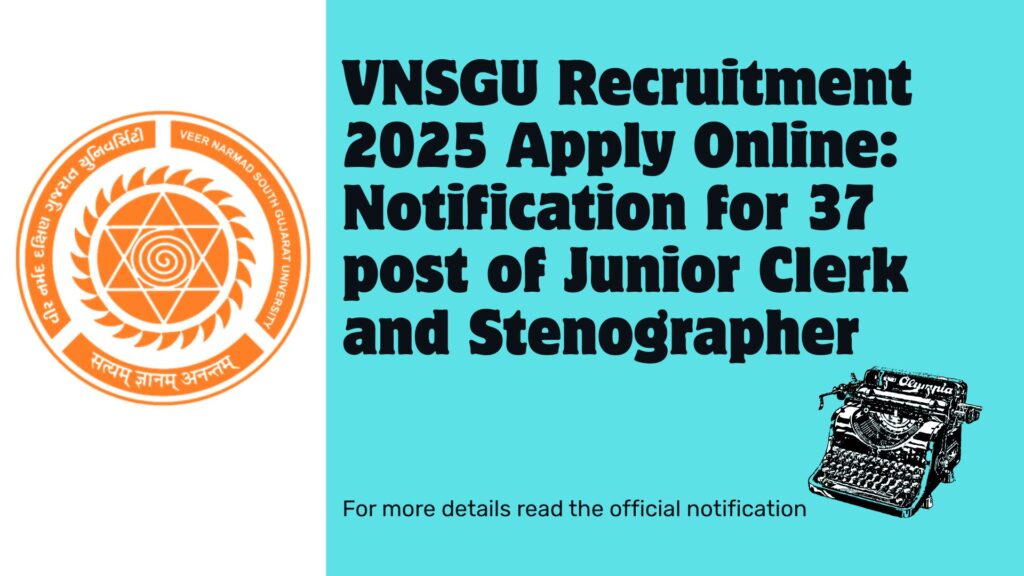 VNSGU Recruitment 2025 Apply Online: Notification for 37 Administrative Posts, Eligibility, Salary & Last Date